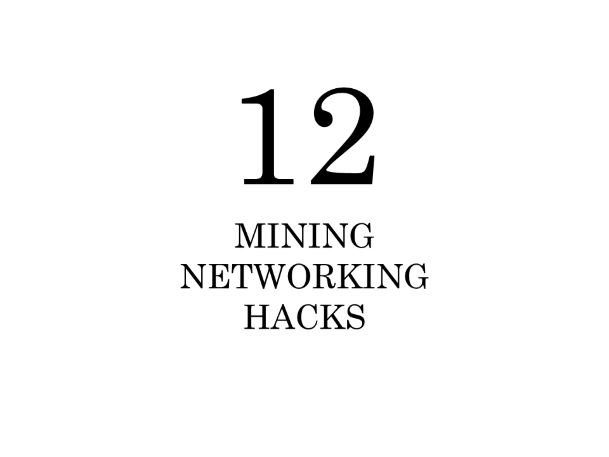 12 Mining Networking Hacks